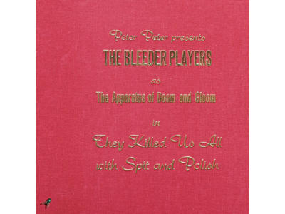 The Bleeder Players - They Killed Us All with Spit and Polish - Vinyl
